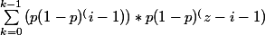 \sum_{k=0}^{k-1}{(p(1-p)^(i-1) ) *p(1-p)^(z-i-1)}